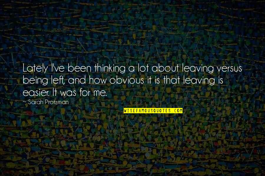 About Being Me Quotes By Sarah Protzman: Lately I've been thinking a lot about leaving