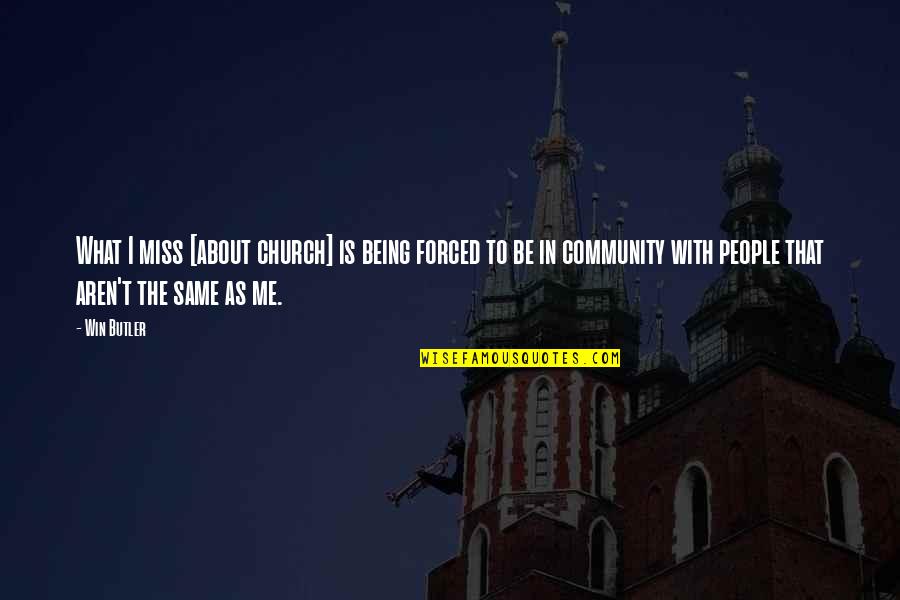 About Being Me Quotes By Win Butler: What I miss [about church] is being forced