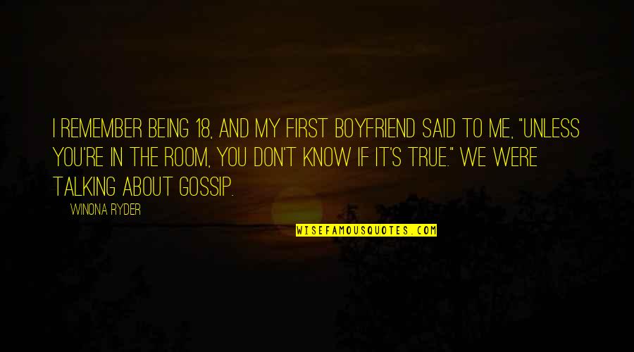 About Being Me Quotes By Winona Ryder: I remember being 18, and my first boyfriend