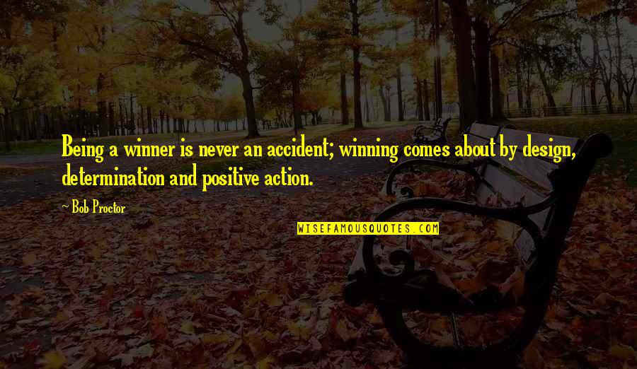 About Being Positive Quotes By Bob Proctor: Being a winner is never an accident; winning