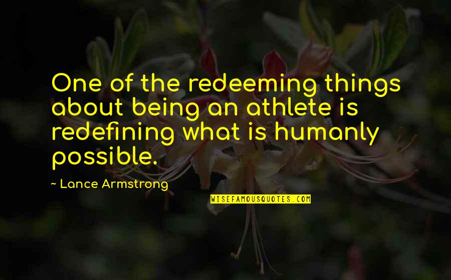 About Being Positive Quotes By Lance Armstrong: One of the redeeming things about being an