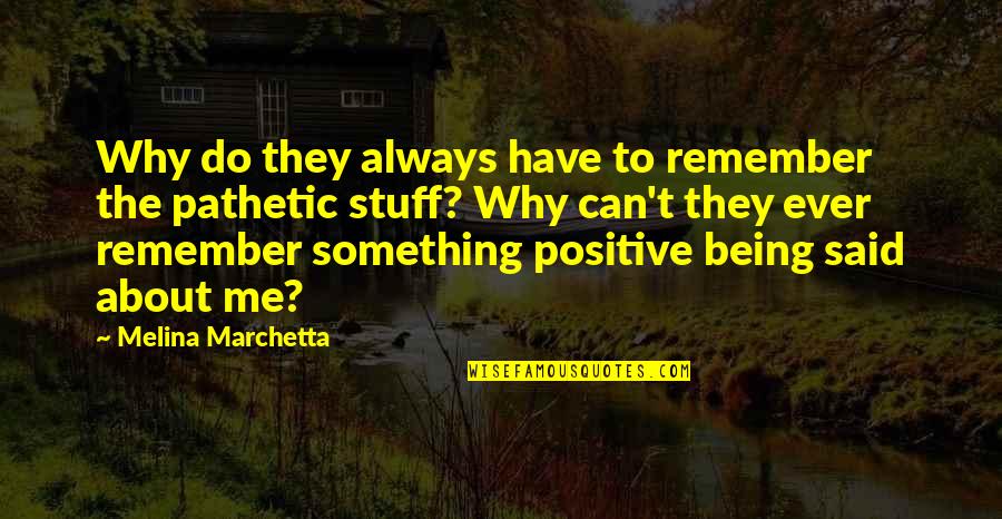 About Being Positive Quotes By Melina Marchetta: Why do they always have to remember the