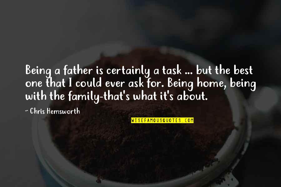 About Being The Best Quotes By Chris Hemsworth: Being a father is certainly a task ...