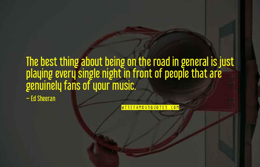 About Being The Best Quotes By Ed Sheeran: The best thing about being on the road