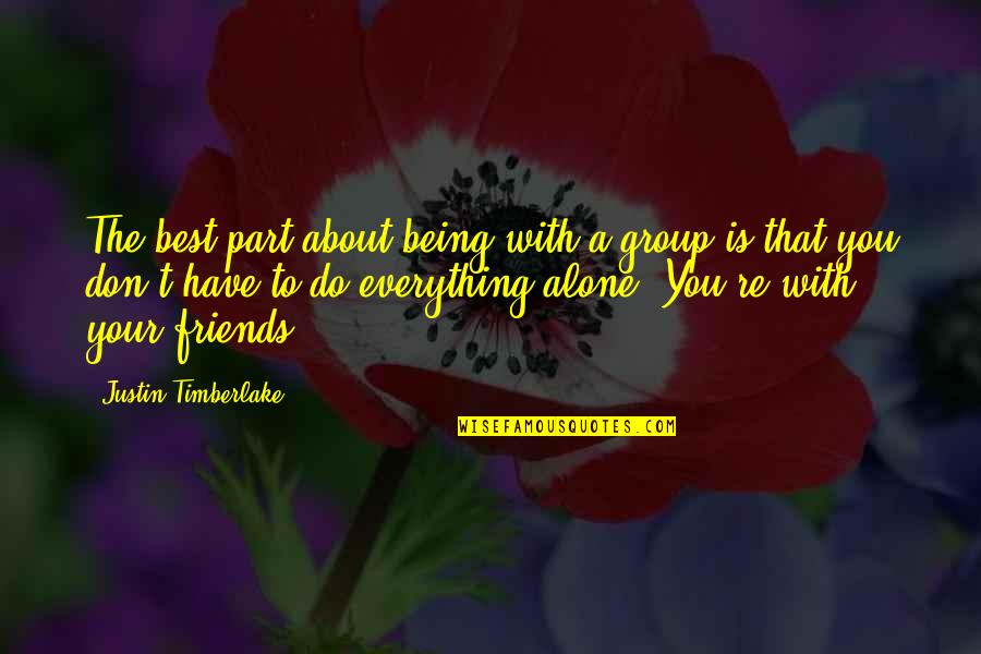 About Being The Best Quotes By Justin Timberlake: The best part about being with a group