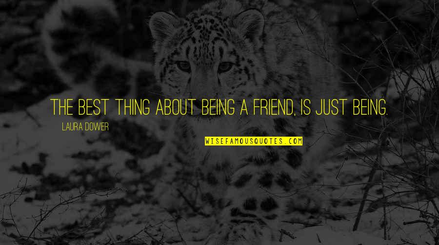 About Being The Best Quotes By Laura Dower: The best thing about being a friend, is