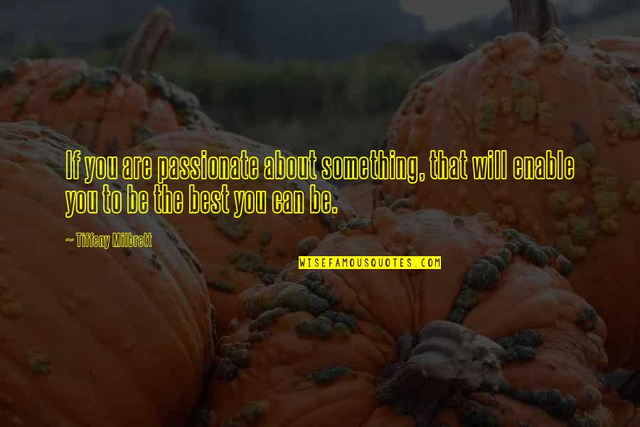 About Being The Best Quotes By Tiffeny Milbrett: If you are passionate about something, that will