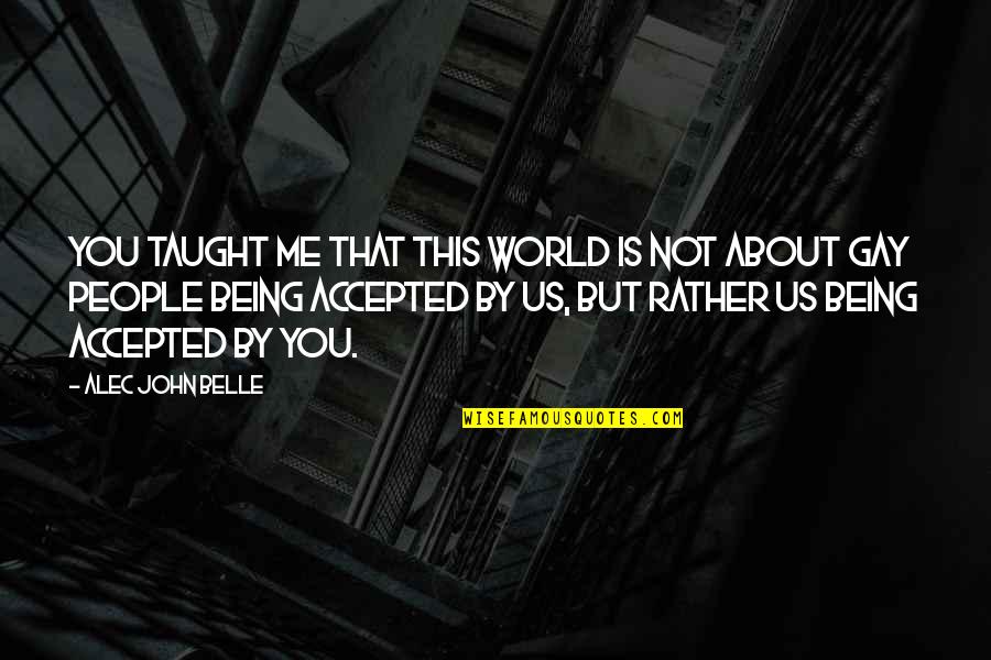 About Being You Quotes By Alec John Belle: You taught me that this world is not