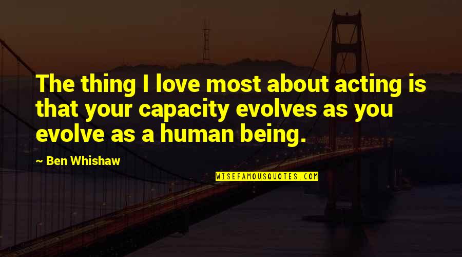 About Being You Quotes By Ben Whishaw: The thing I love most about acting is