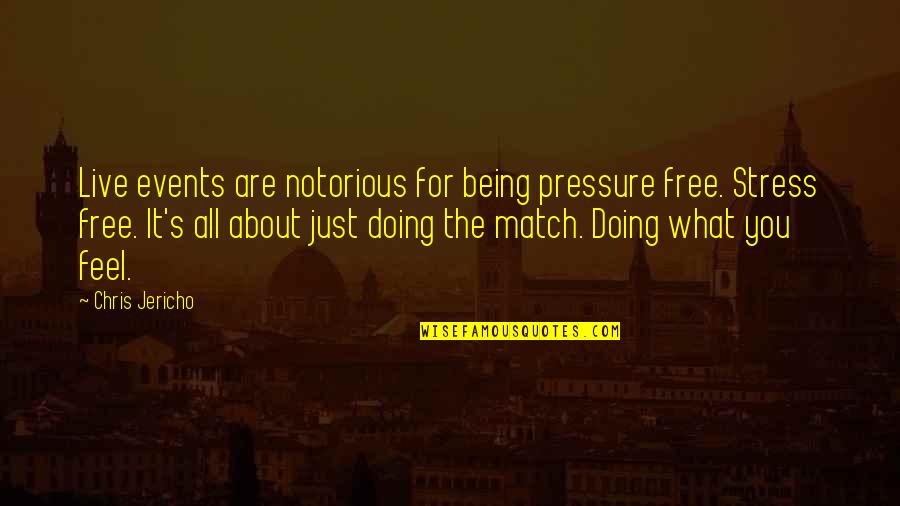 About Being You Quotes By Chris Jericho: Live events are notorious for being pressure free.