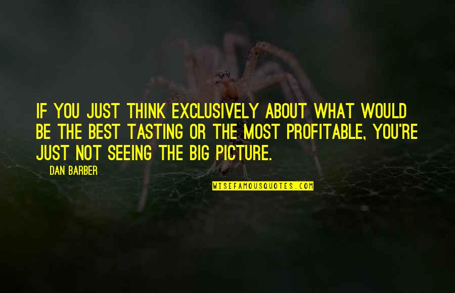 About Being You Quotes By Dan Barber: If you just think exclusively about what would