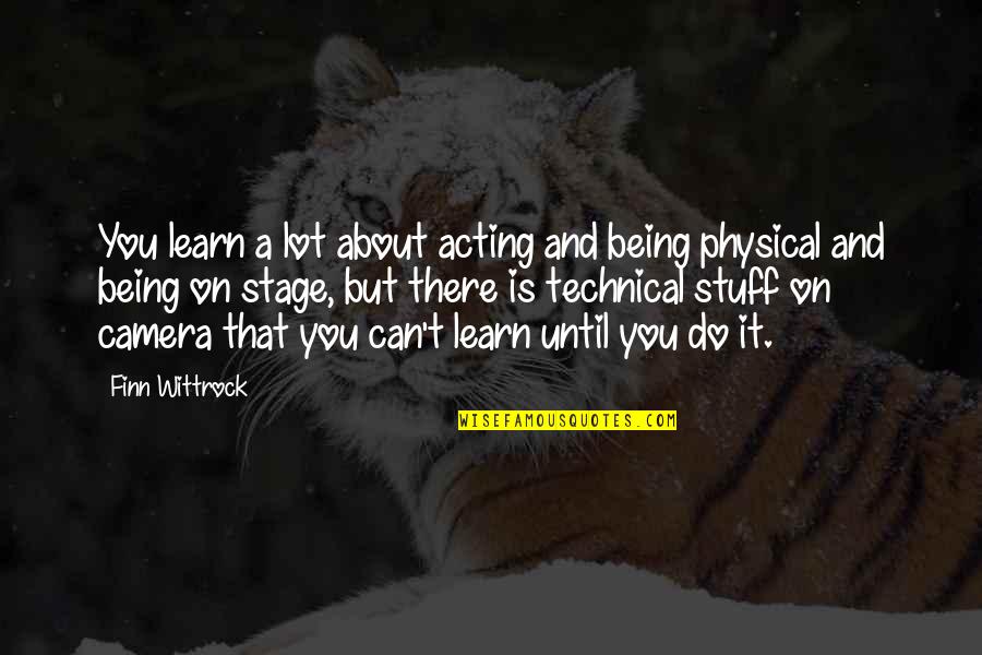 About Being You Quotes By Finn Wittrock: You learn a lot about acting and being