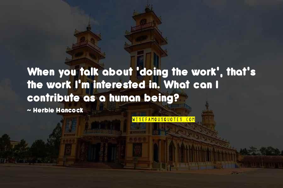 About Being You Quotes By Herbie Hancock: When you talk about 'doing the work', that's