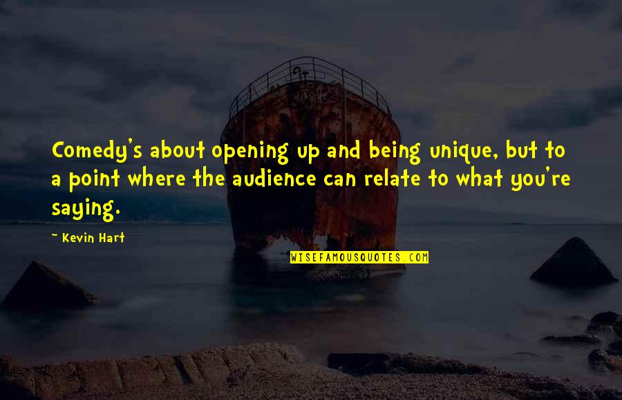 About Being You Quotes By Kevin Hart: Comedy's about opening up and being unique, but