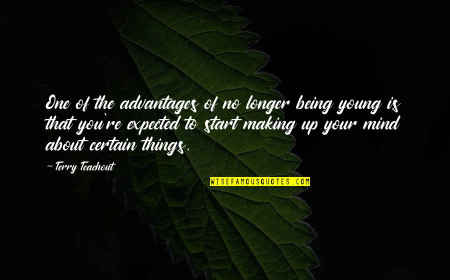 About Being You Quotes By Terry Teachout: One of the advantages of no longer being