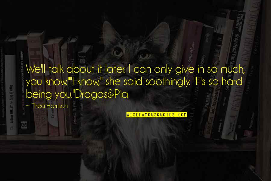 About Being You Quotes By Thea Harrison: We'll talk about it later. I can only