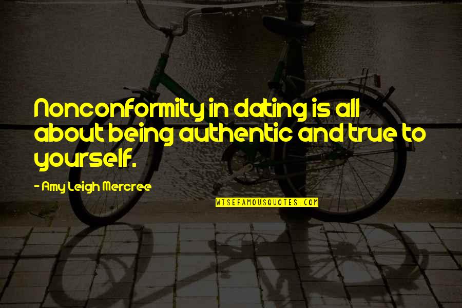 About Being Yourself Quotes By Amy Leigh Mercree: Nonconformity in dating is all about being authentic