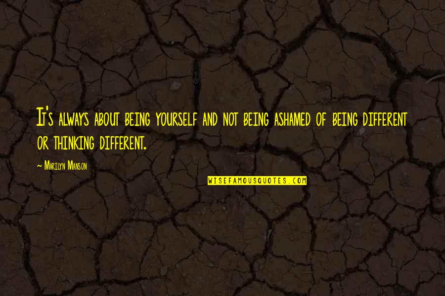 About Being Yourself Quotes By Marilyn Manson: It's always about being yourself and not being