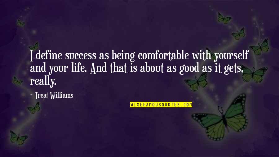 About Being Yourself Quotes By Treat Williams: I define success as being comfortable with yourself