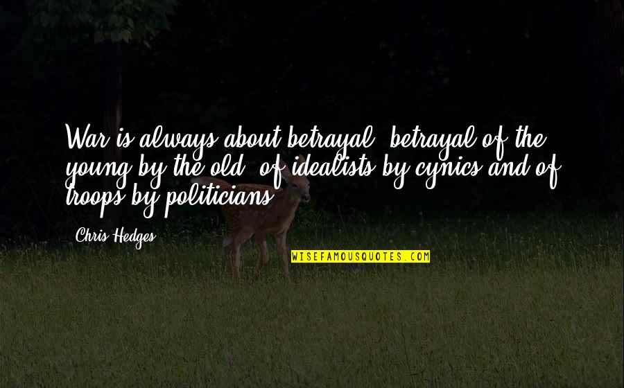 About Betrayal Quotes By Chris Hedges: War is always about betrayal, betrayal of the