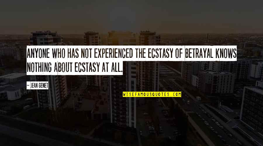 About Betrayal Quotes By Jean Genet: Anyone who has not experienced the ecstasy of