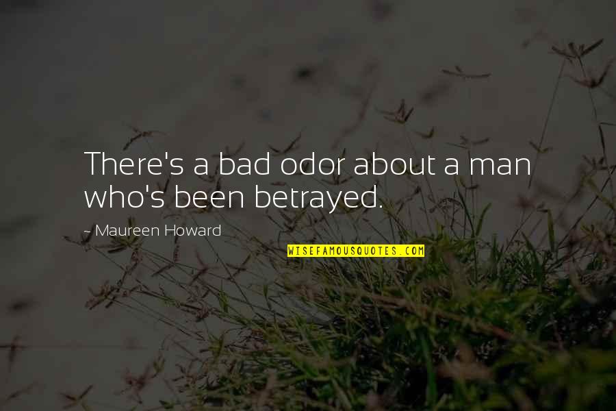 About Betrayal Quotes By Maureen Howard: There's a bad odor about a man who's