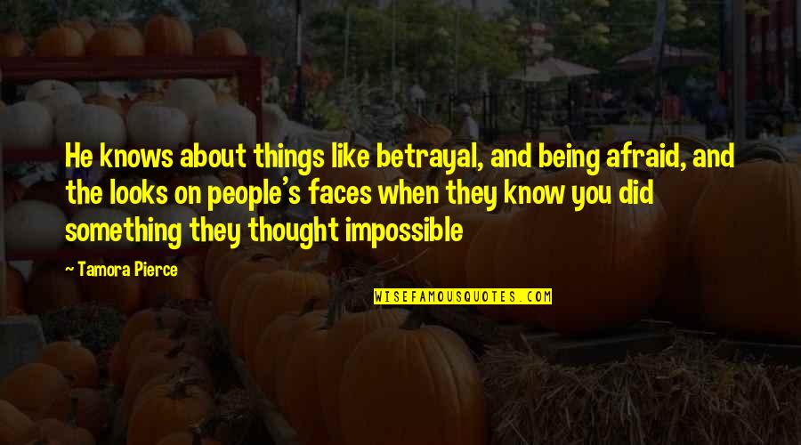 About Betrayal Quotes By Tamora Pierce: He knows about things like betrayal, and being