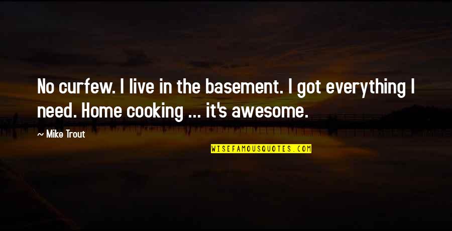 About Bio Quotes By Mike Trout: No curfew. I live in the basement. I About Bio Quotes By Mike Trout: No curfew. I live in the basement. I