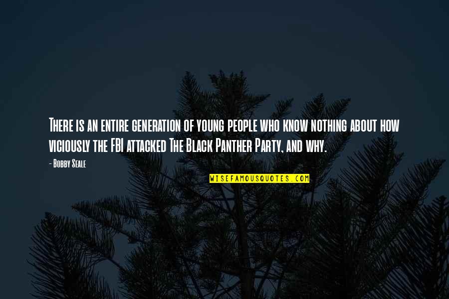 About Black Quotes By Bobby Seale: There is an entire generation of young people