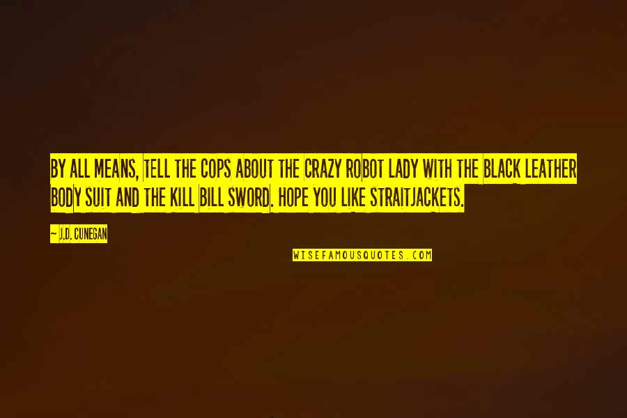 About Black Quotes By J.D. Cunegan: By all means, tell the cops about the
