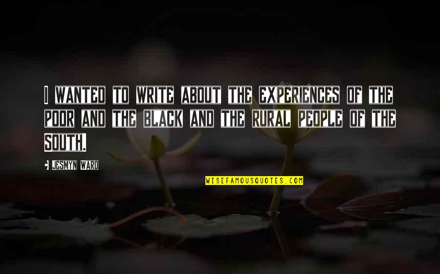About Black Quotes By Jesmyn Ward: I wanted to write about the experiences of