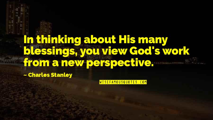 About Blessing Quotes By Charles Stanley: In thinking about His many blessings, you view