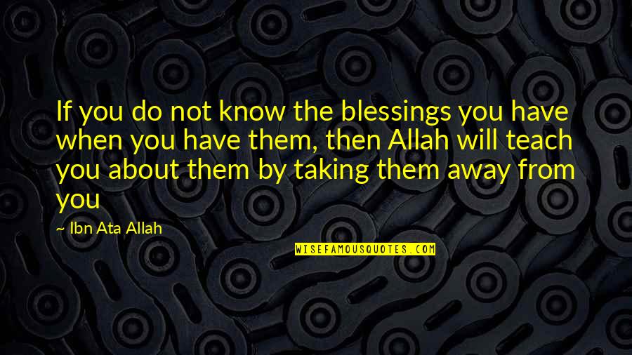 About Blessing Quotes By Ibn Ata Allah: If you do not know the blessings you