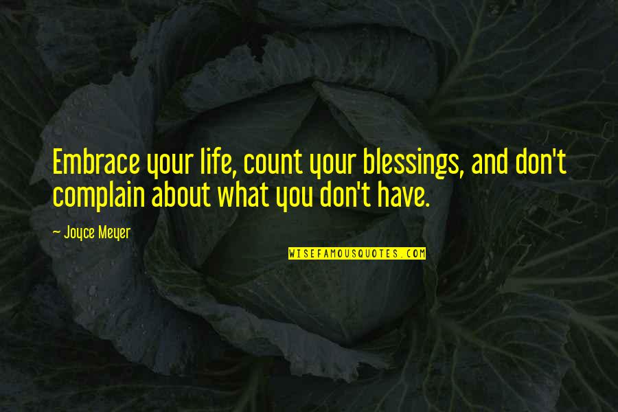 About Blessing Quotes By Joyce Meyer: Embrace your life, count your blessings, and don't