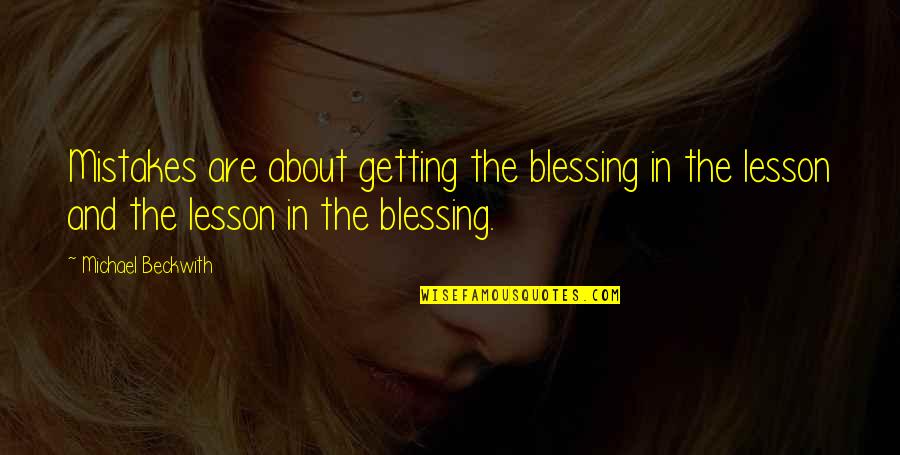 About Blessing Quotes By Michael Beckwith: Mistakes are about getting the blessing in the