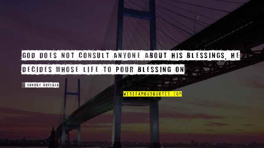 About Blessing Quotes By Sunday Adelaja: God does not consult anyone about His blessings,