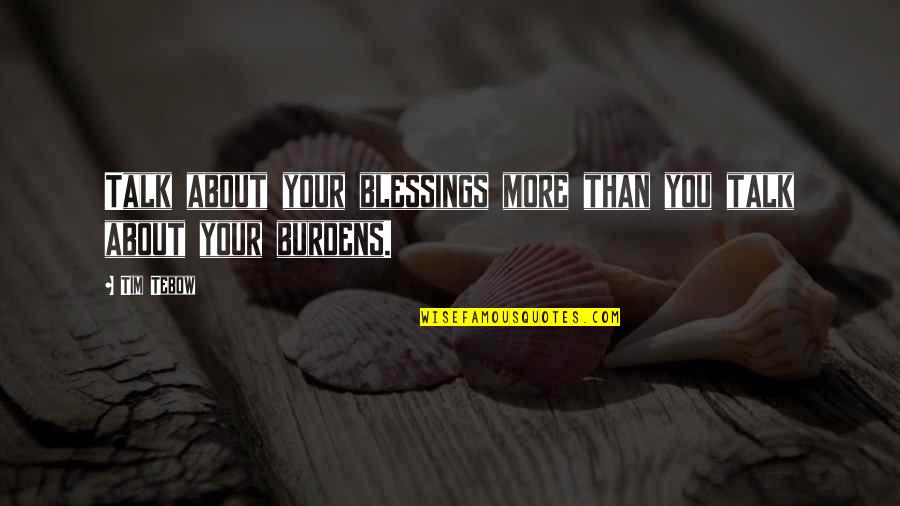 About Blessing Quotes By Tim Tebow: Talk about your blessings more than you talk