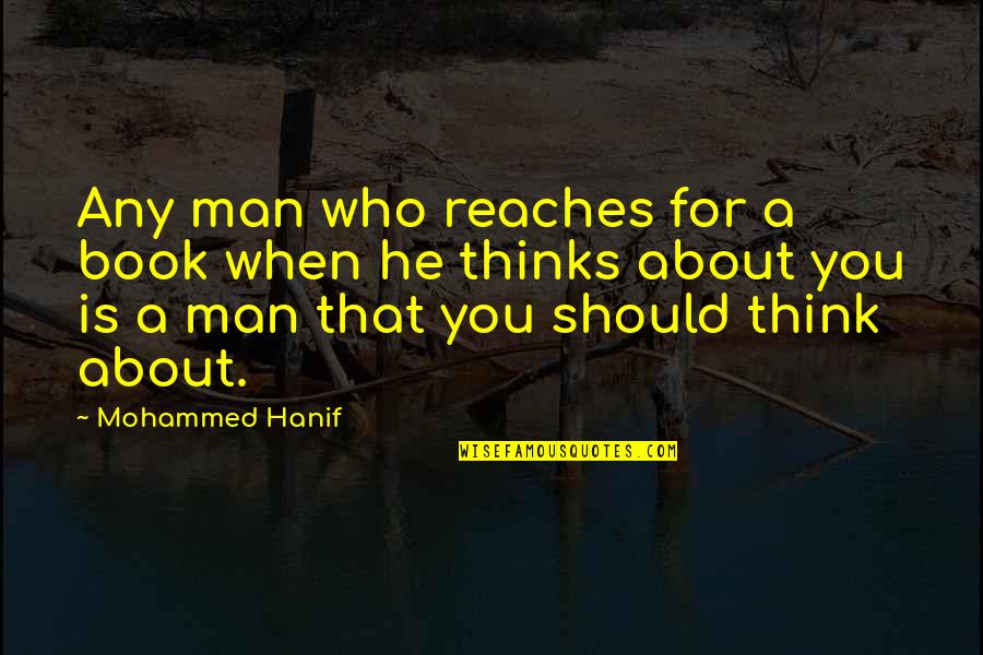 About Book Quotes By Mohammed Hanif: Any man who reaches for a book when