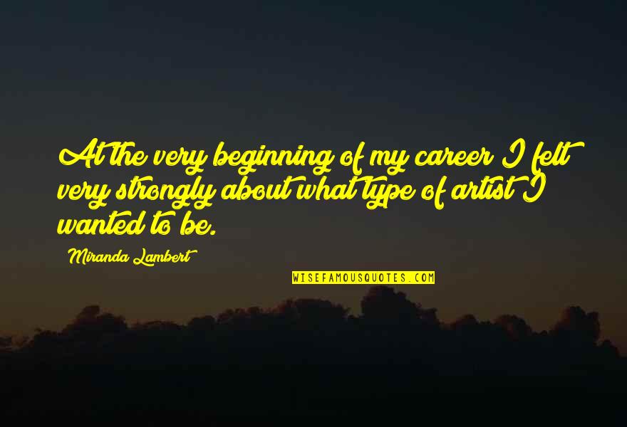 About Career Quotes By Miranda Lambert: At the very beginning of my career I About Career Quotes By Miranda Lambert: At the very beginning of my career I