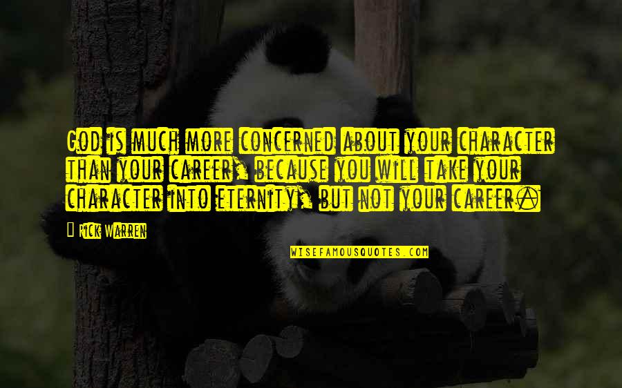 About Career Quotes By Rick Warren: God is much more concerned about your character About Career Quotes By Rick Warren: God is much more concerned about your character