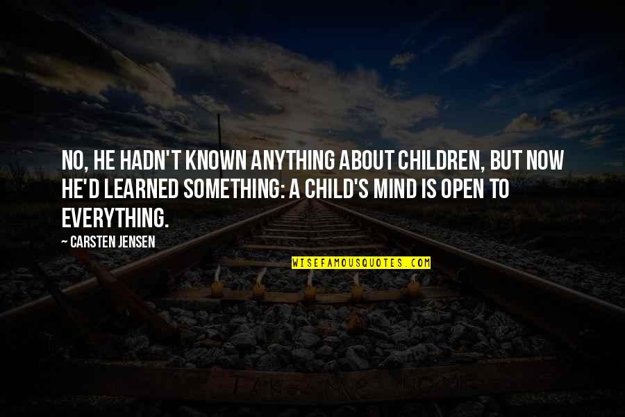 About Child Quotes By Carsten Jensen: No, he hadn't known anything about children, but About Child Quotes By Carsten Jensen: No, he hadn't known anything about children, but