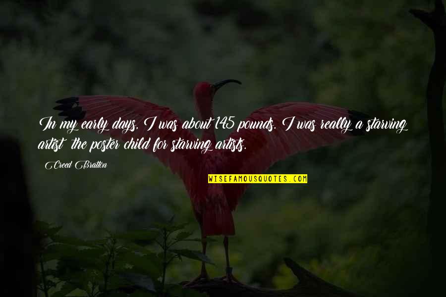About Child Quotes By Creed Bratton: In my early days, I was about 145 About Child Quotes By Creed Bratton: In my early days, I was about 145