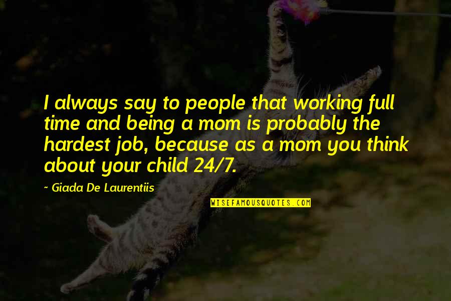 About Child Quotes By Giada De Laurentiis: I always say to people that working full About Child Quotes By Giada De Laurentiis: I always say to people that working full