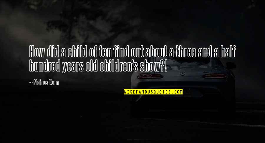 About Child Quotes By Meinos Kaen: How did a child of ten find out About Child Quotes By Meinos Kaen: How did a child of ten find out