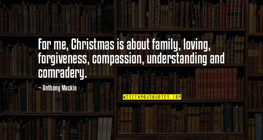 About Christmas Quotes By Anthony Mackie: For me, Christmas is about family, loving, forgiveness,