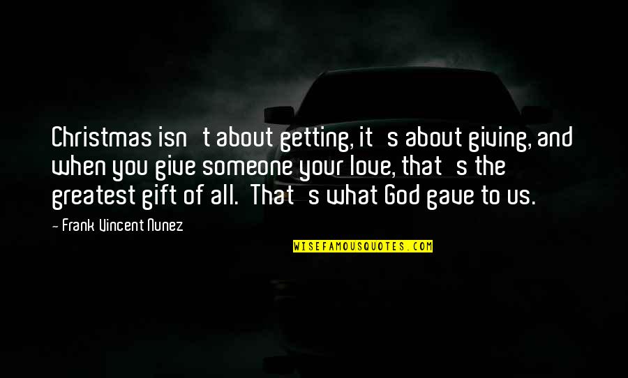 About Christmas Quotes By Frank Vincent Nunez: Christmas isn't about getting, it's about giving, and