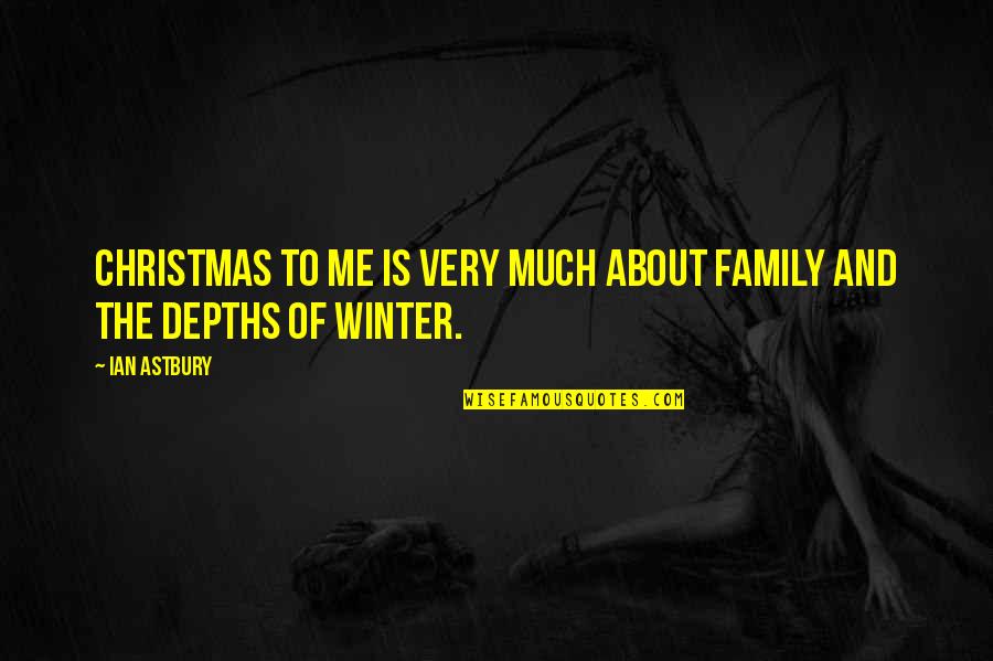 About Christmas Quotes By Ian Astbury: Christmas to me is very much about family