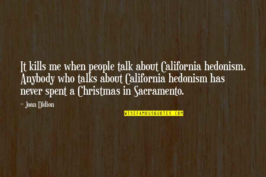 About Christmas Quotes By Joan Didion: It kills me when people talk about California