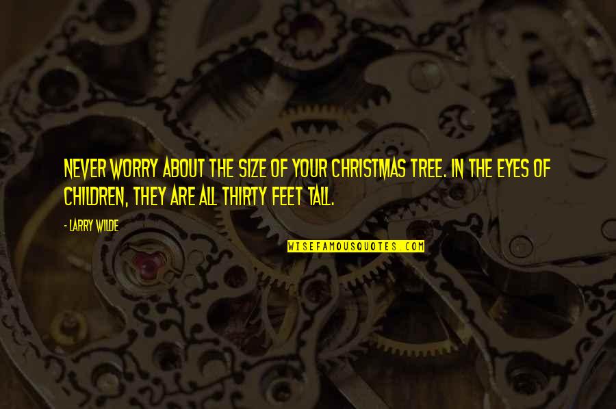 About Christmas Quotes By Larry Wilde: Never worry about the size of your Christmas