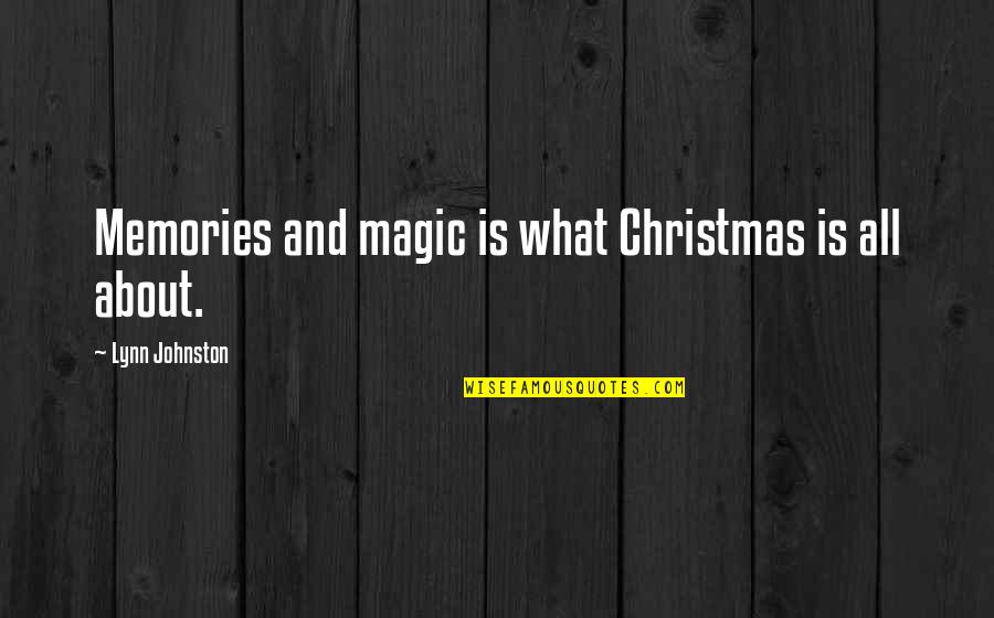 About Christmas Quotes By Lynn Johnston: Memories and magic is what Christmas is all